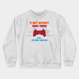 Funny Gamer A Day Without  Video Games  Gaming Lover Crewneck Sweatshirt